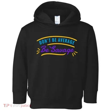 Don't Be Average Be Savage Toddler Hoodie