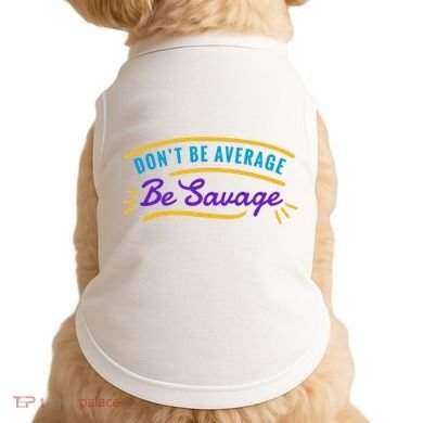 Don't Be Average Be Savage Doggie Tank