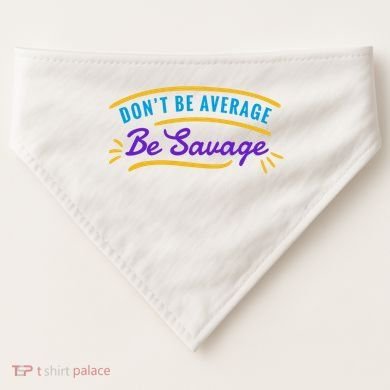 Don't Be Average Be Savage USA-Made Doggie Bandana