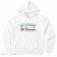 Don't Be Average Be Savage Hoodie thumb 0