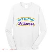 Don't Be Average Be Savage Long Sleeve Shirt thumb 0