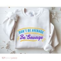 Don't Be Average Be Savage Sweatshirt thumb 2