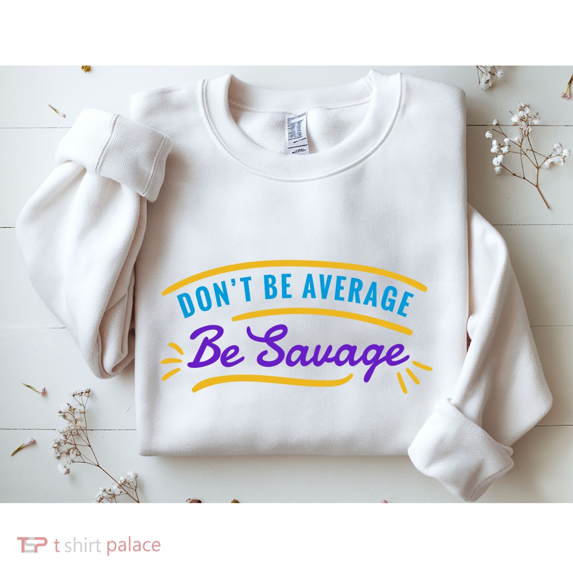 Don't Be Average Be Savage Sweatshirt