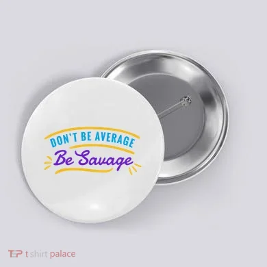 Don't Be Average Be Savage Button