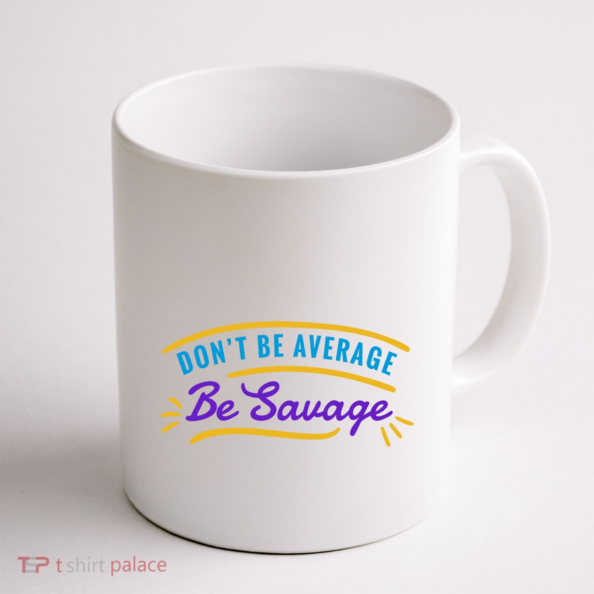 Don't Be Average Be Savage Coffee Mug