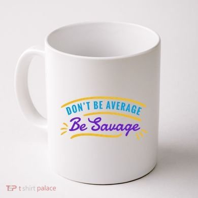 Don't Be Average Be Savage Coffee Mug
