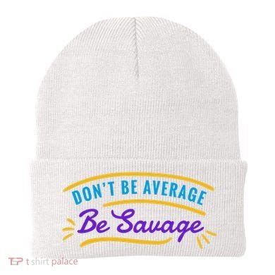 Don't Be Average Be Savage Beanie