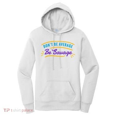 Don't Be Average Be Savage Women's Hoodie