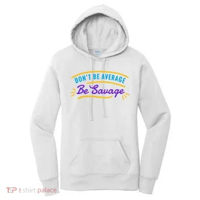Don't Be Average Be Savage Women's Hoodie