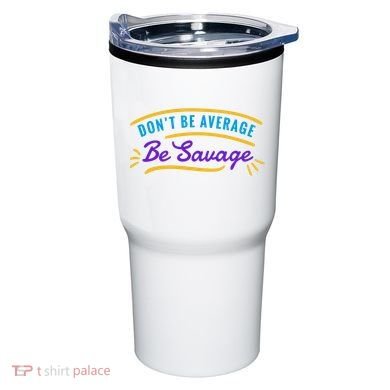 Don't Be Average Be Savage Tumbler