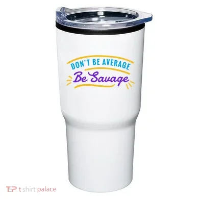 Don't Be Average Be Savage Tumbler