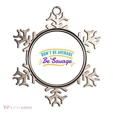 Don't Be Average Be Savage Ornament