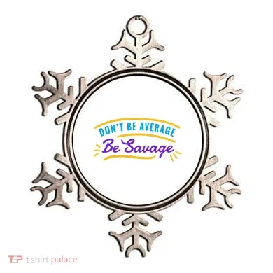 Don't Be Average Be Savage Ornament