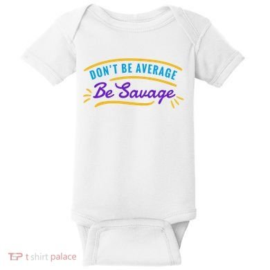 Don't Be Average Be Savage Baby Bodysuit