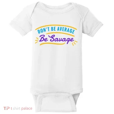 Don't Be Average Be Savage Baby Bodysuit