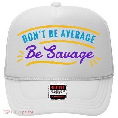 Don't Be Average Be Savage Hat