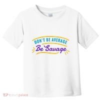Don't Be Average Be Savage Toddler T-Shirt thumb 0