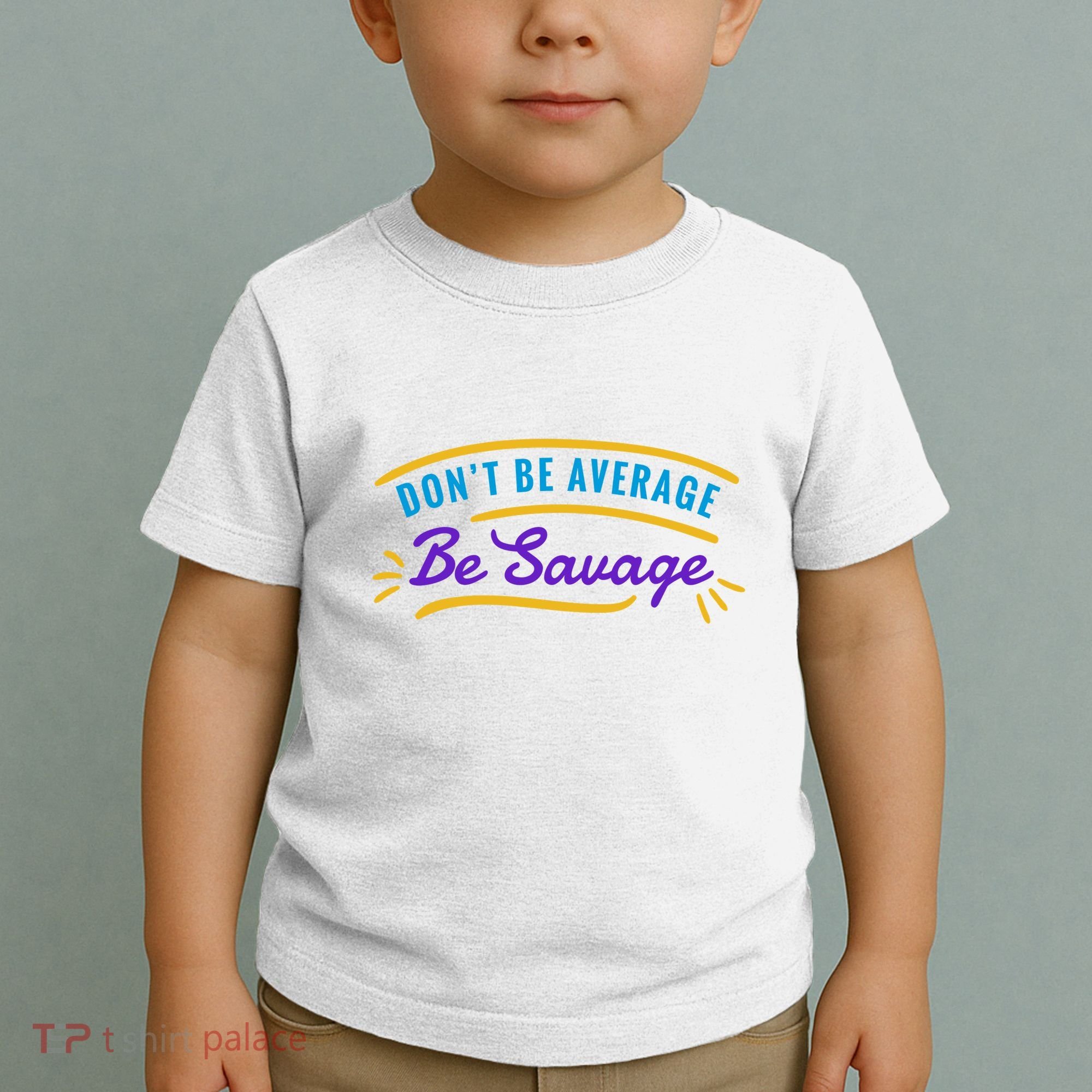 Don't Be Average Be Savage Toddler T-Shirt