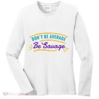 Don't Be Average Be Savage Women's Long Sleeve Shirt thumb 0