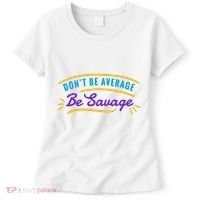 Don't Be Average Be Savage Women's T-Shirt thumb 0