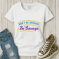 Don't Be Average Be Savage Women's T-Shirt thumb 3