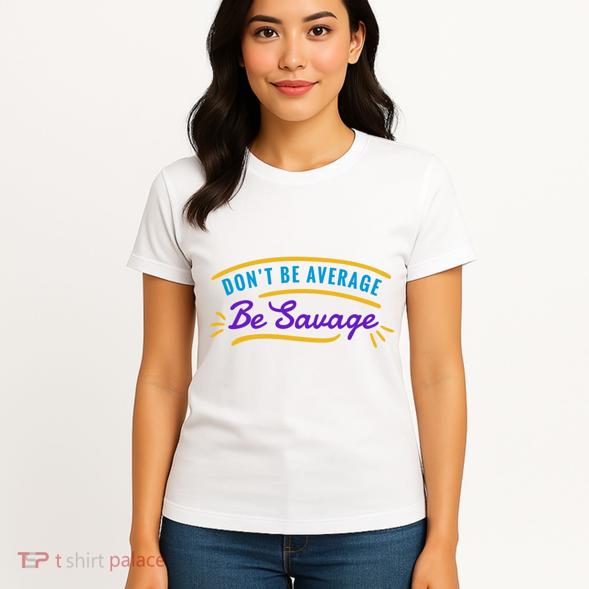Don't Be Average Be Savage Women's T-Shirt