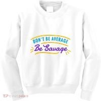 Don't Be Average Be Savage Kids Sweatshirt thumb 0