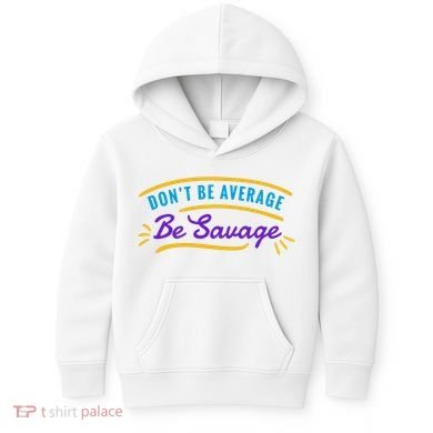 Don't Be Average Be Savage Kids Hoodie
