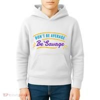 Don't Be Average Be Savage Kids Hoodie thumb 4