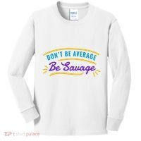 Don't Be Average Be Savage Kids Long Sleeve Shirt thumb 0
