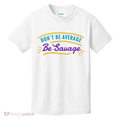 Don't Be Average Be Savage Kids T-Shirt