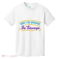 Don't Be Average Be Savage Kids T-Shirt thumb 0
