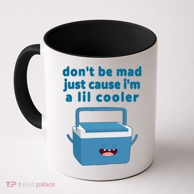 Don't Be Mad Just Cause I'm A Lil Cooler Funny Coffee Mug