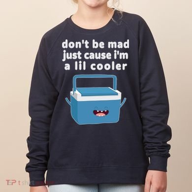 Don't Be Mad Just Cause I'm A Lil Cooler Funny Women's Sweatshirt