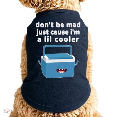 Don't Be Mad Just Cause I'm A Lil Cooler Funny Doggie Tank