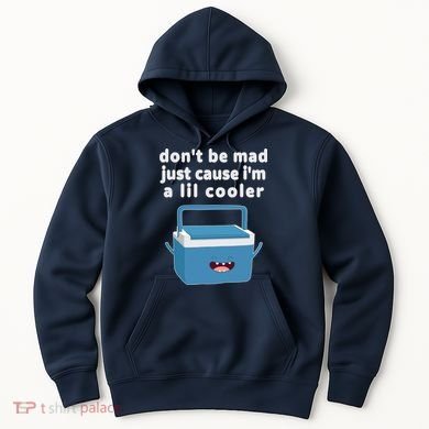 Don't Be Mad Just Cause I'm A Lil Cooler Funny Hoodie