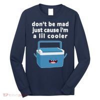Don't Be Mad Just Cause I'm A Lil Cooler Funny Long Sleeve Shirt thumb 0