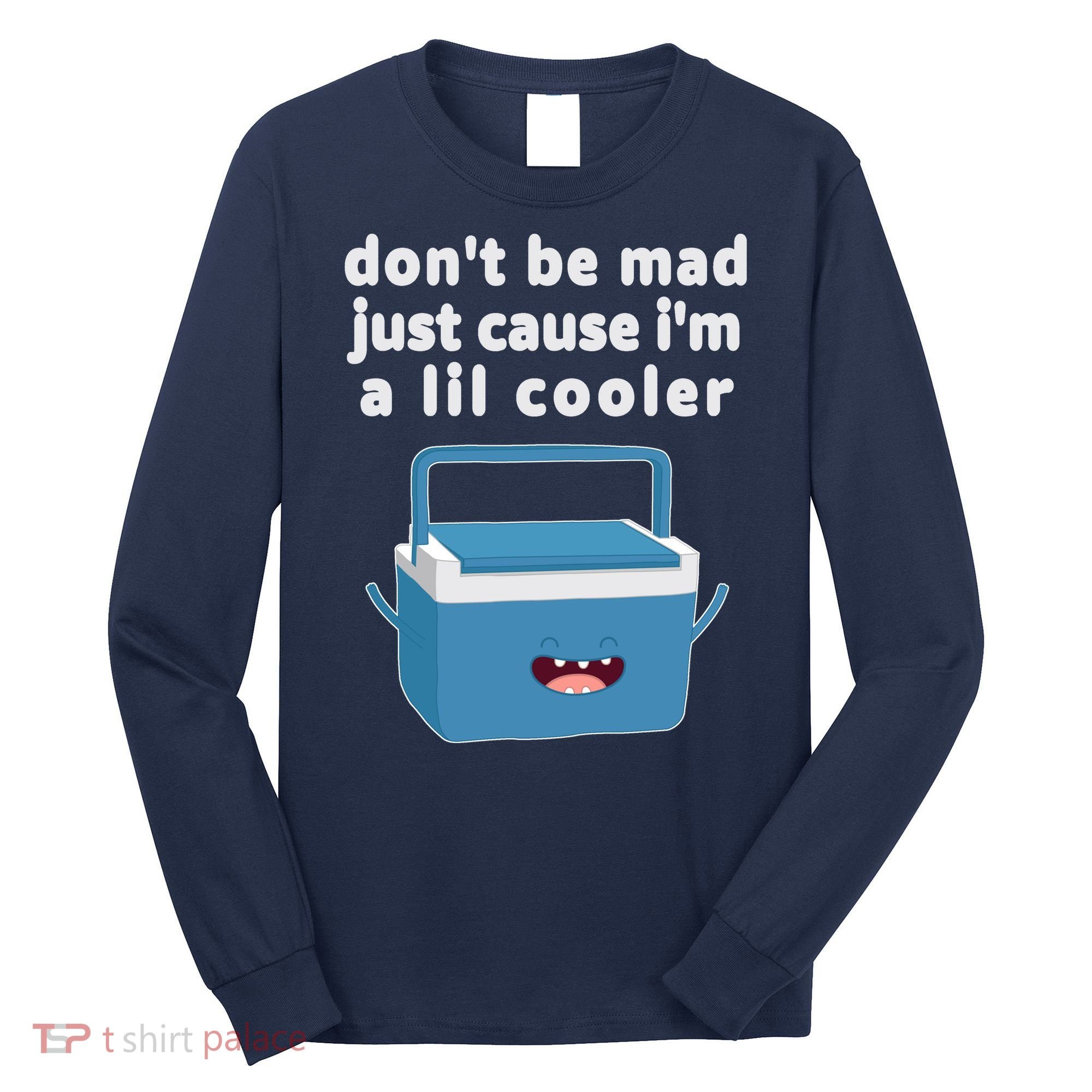 Don't Be Mad Just Cause I'm A Lil Cooler Funny Long Sleeve Shirt