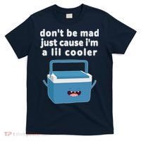 Don't Be Mad Just Cause I'm A Lil Cooler Funny T-Shirt thumb 0