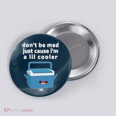 Don't Be Mad Just Cause I'm A Lil Cooler Funny Button