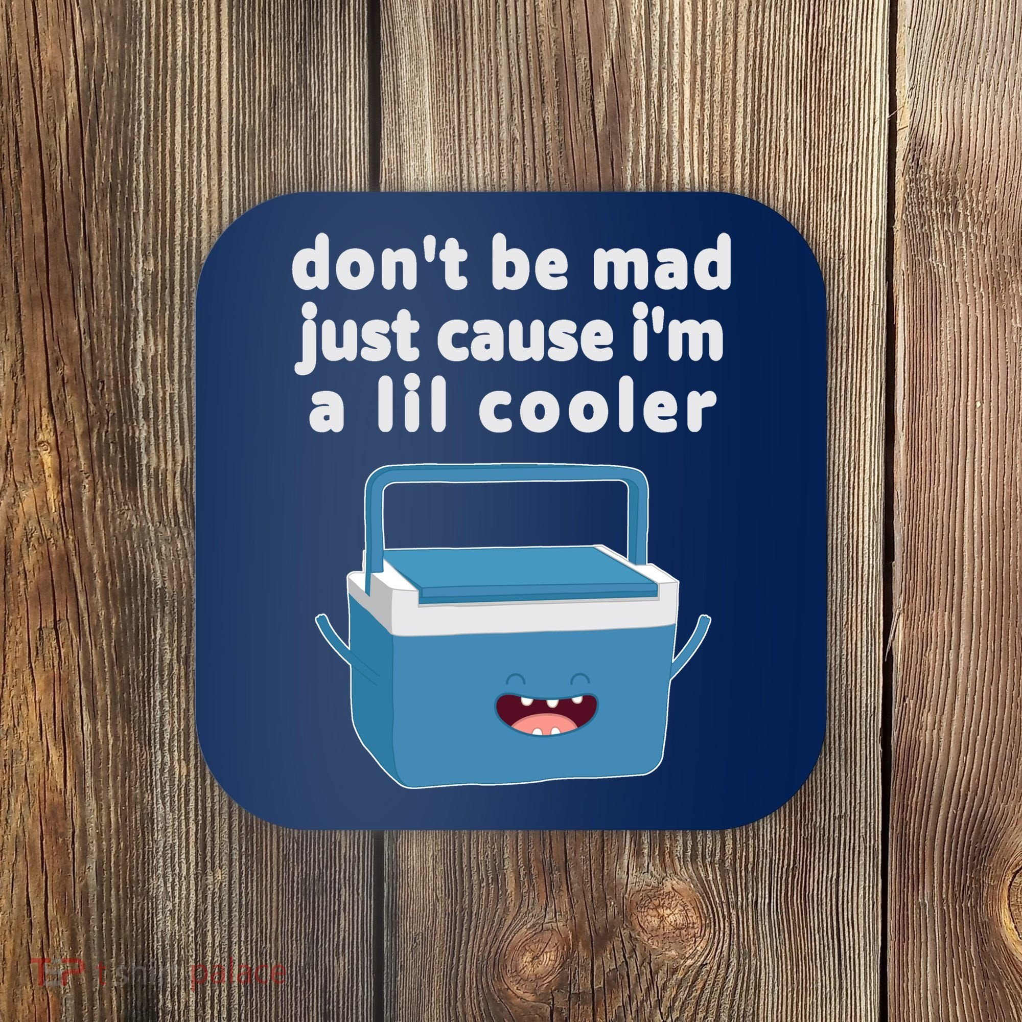 Don't Be Mad Just Cause I'm A Lil Cooler Funny Coaster