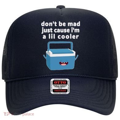 Don't Be Mad Just Cause I'm A Lil Cooler Funny Hat