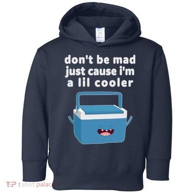 Don't Be Mad Just Cause I'm A Lil Cooler Funny Toddler Hoodie