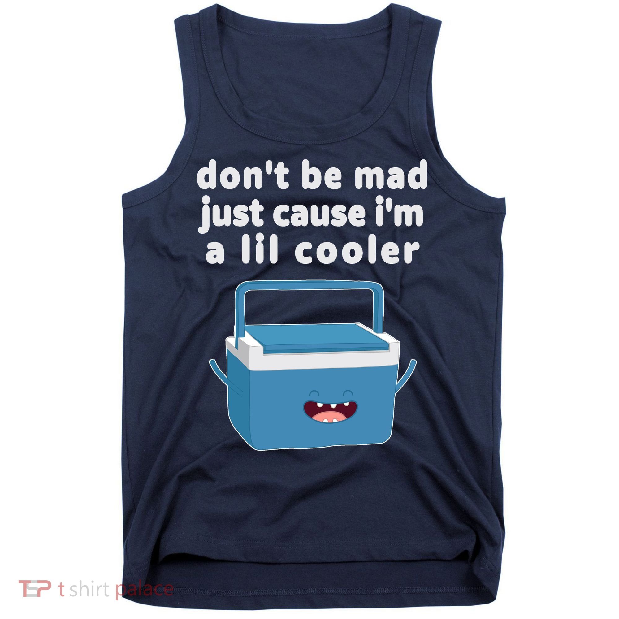 Don't Be Mad Just Cause I'm A Lil Cooler Funny Tank Top