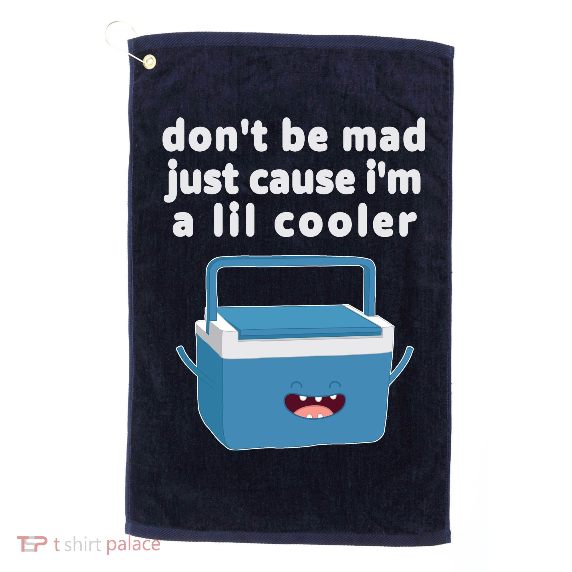 Don't Be Mad Just Cause I'm A Lil Cooler Funny Golf Towel