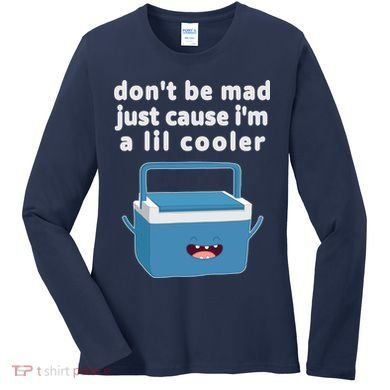 Don't Be Mad Just Cause I'm A Lil Cooler Funny Women's Long Sleeve Shirt
