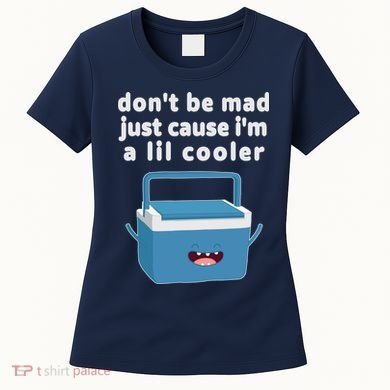 Don't Be Mad Just Cause I'm A Lil Cooler Funny Women's T-Shirt