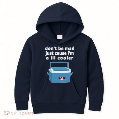 Don't Be Mad Just Cause I'm A Lil Cooler Funny Kids Hoodie
