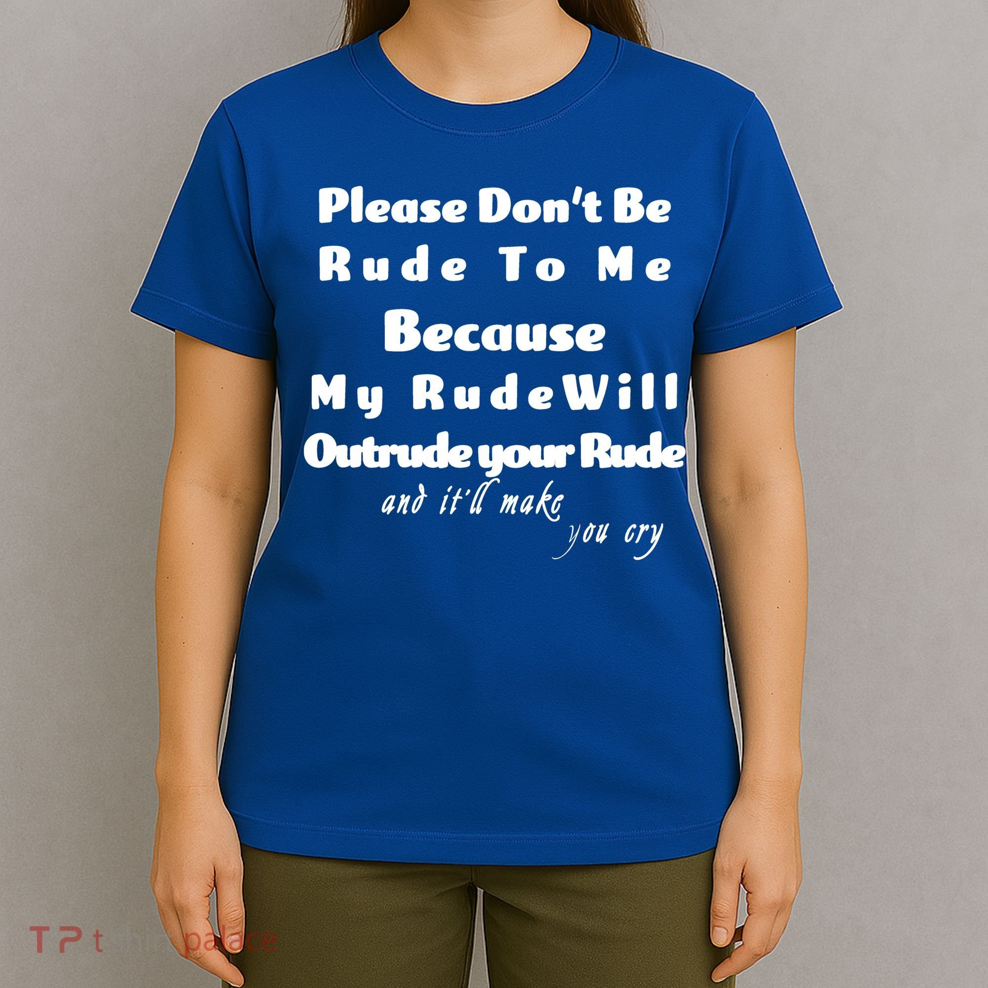 Don't Be Rude To Me Funny Offensive T-Shirt