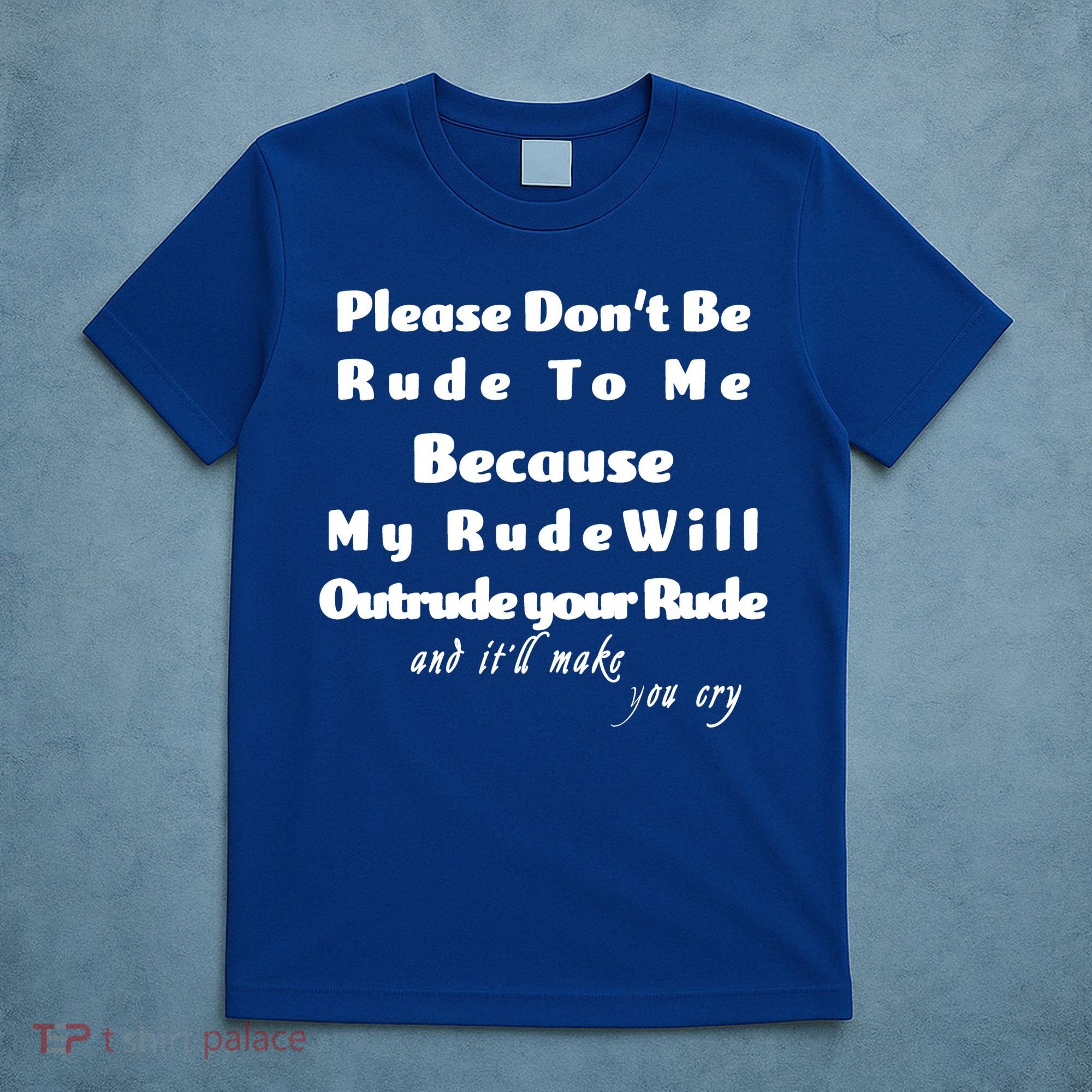 Don't Be Rude To Me Funny Offensive T-Shirt